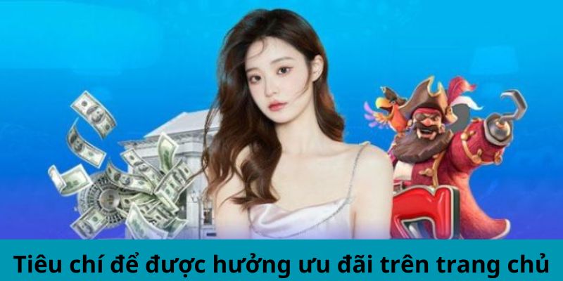 Tiêu chí để được hưởng ưu đãi trên trang chủ