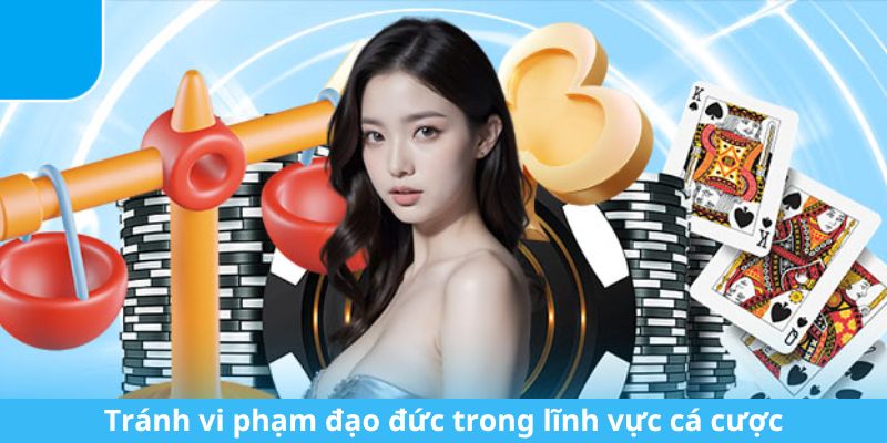 Tránh vi phạm đạo đức trong lĩnh vực cá cược