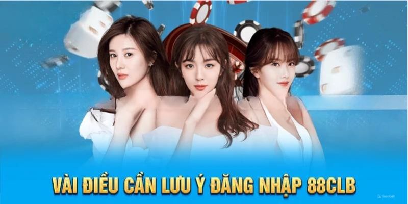 Chú ý quan trọng khi đăng nhập 88CLB