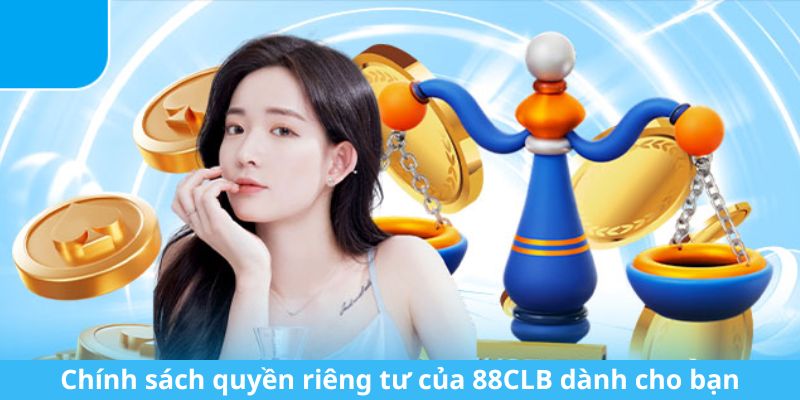 Chính sách quyền riêng tư của 88CLB dành cho bạn